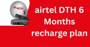 Airtel DTH Recharge Plans for 6 Months [2025 Updated List